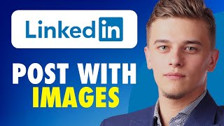 How to post on linkedin with images (Easy Guide)