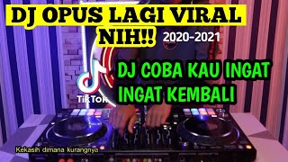 Dj Opus Coba kau ingat ingat kembali Tiktok viral! 2020-2021 || dj remix slow full bass ||