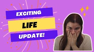 A quick and exciting life update!