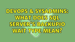 DevOps & SysAdmins: What does SQL Server's BACKUPIO wait type mean? Wealth