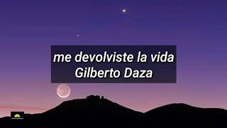 Video thumbnail of "Me devolviste la vida - Gilberto Daza [letra]"