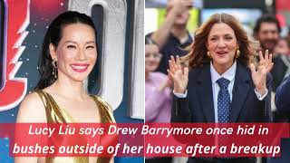 Lucy Liu says Drew Barrymore once hid in bushes outside of her house after a breakup News podcasts