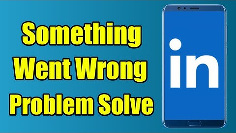 How to Linkedin App Something Went Wrong Error Problem Solved