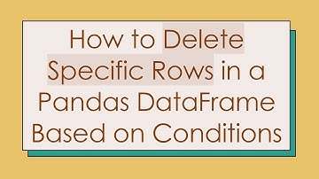 How to Delete Specific Rows in a Pandas DataFrame Based on Conditions