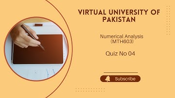 Virtual University of Pakistan |  Numerical Analysis  (MTH 603) | Quiz 04 | Fall Semester 24/25