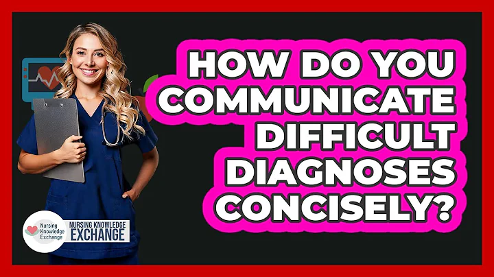 How Do You Communicate Difficult Diagnoses Concisely?
