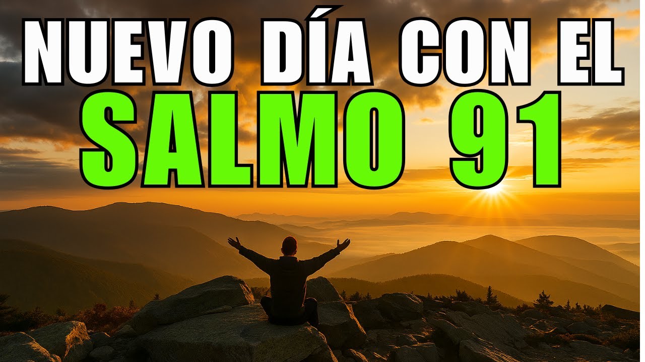 COMIENZA EL DÍA CON EL SALMO 91 Y DESCUBRE SU PODER | Oración de la ...