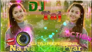 Na Na Karte Pyar Hai Mein Kar Gai||DJ TAJ