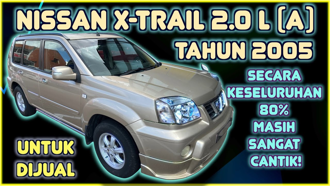 NISSAN X-TRAIL 2.0 LUXURY (A) TAHUN 2005 UNTUK DIJUAL