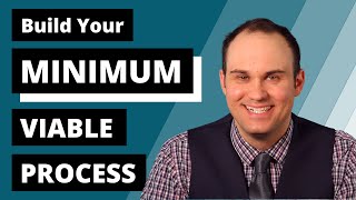 Build Your Minimum Viable Process: How Small Business Owners Can Streamline Their Procedures