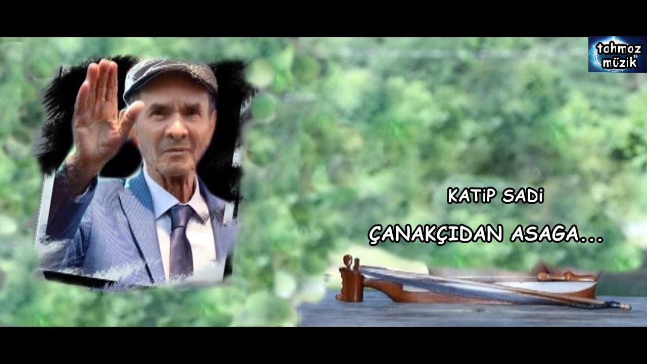 Katip ŞADİ  - Çanakçıdan Aşağa