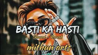 Basti ka hasti slowed reverb song || mithun arts || #viral song #views_viral_video_subscribers_grow