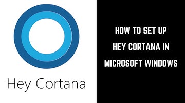How to Set Up Hey Cortana in Microsoft Windows