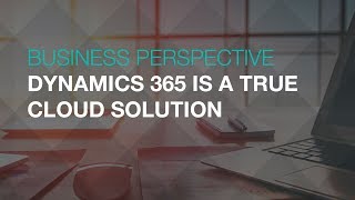 Dynamics 365 is a True Cloud Solution - A Business Perspective | Sikich