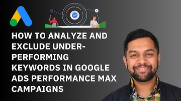 How to Analyze and Exclude Under-Performing Keywords in Google Ads Performance Max Campaigns