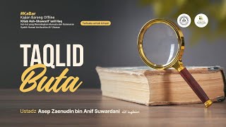 Taqlid Buta - Ustadz Asep Zaenudin Bin Anif Suwardani حفظه الله
