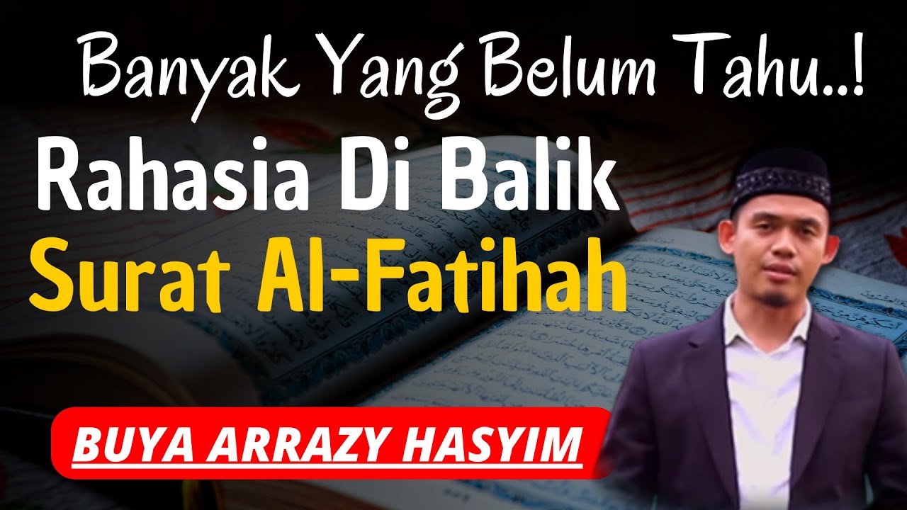 Buya Arrazy Hasyim - Rahasia Surat Al-Fatihah Yang Jarang Orang Tahu