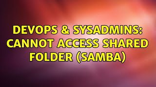 Celebrity DevOps & SysAdmins: Cannot access shared folder (samba) (3 Solutions!!) Profile