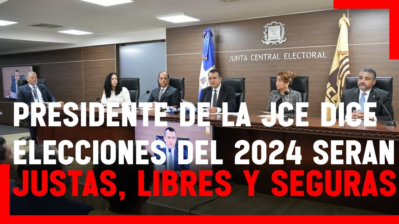 🔴Presidente de la JCE dice elecciones del 2024 serán justas, libres y ...