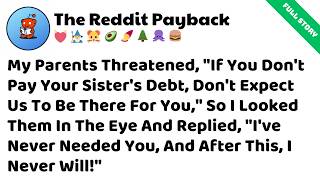 My Parents Threatened To Leave Me If I Didn’t Pay My Sister’s Debt  So I… Reddit Family Stories
