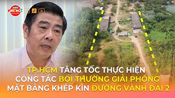 TP.HCM TĂNG TỐC THỰC HIỆN CÔNG TÁC BỒI THƯỜNG GIẢI PHÓNG MẶT BẰNG KHÉP KÍN ĐƯỜNG VÀNH ĐAI 2