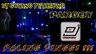 PARGOY PALING TINGGI | LAMBUIK SANAK | DJ GOYANG PETARUNG