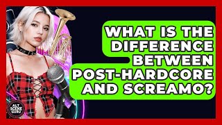 What Is The Difference Between Post-hardcore And Screamo? - Alt Scene Guru