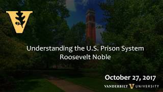 Understanding America's Mass Incarceration Binge: Rosevelt Noble October 27,2017