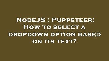 NodeJS : Puppeteer: How to select a dropdown option based on its text?