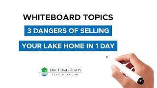 Whiteboard Topics: 3 Dangers of Selling Your Lake Home in 1 Day