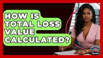 How Is Total Loss Value Calculated? - Auto Coverage Explained