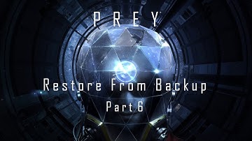 Prey - Nightmare/Survival Difficulty - 29 - Restore From Backup (Part 6)