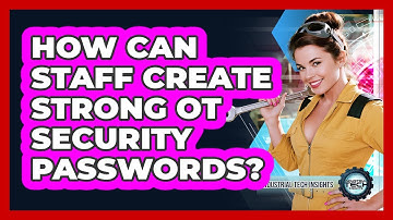 How Can Staff Create Strong OT Security Passwords?