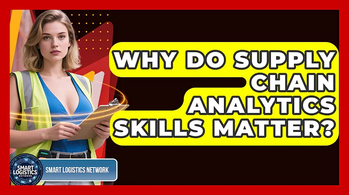 Why Do Supply Chain Analytics Skills Matter? - Smart Logistics Network