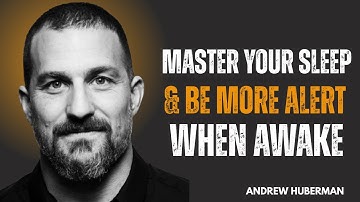 MASTER YOUR SLEEP & BE MORE ALERT WHEN AWAKE || DR ANDREW HUBERMAN