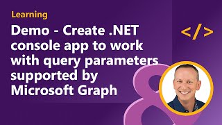 Demo - Create .NET console app to work with query parameters supported by Microsoft Graph