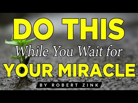 Do This While You Wait For Your Miracle - Miracles Are Real