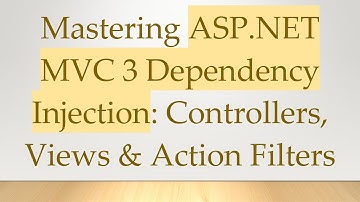 Mastering ASP.NET MVC 3 Dependency Injection: Controllers, Views & Action Filters