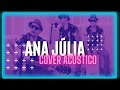 #LOSHERMANOS ANA JÚLIA (COVER ACÚSTICO)