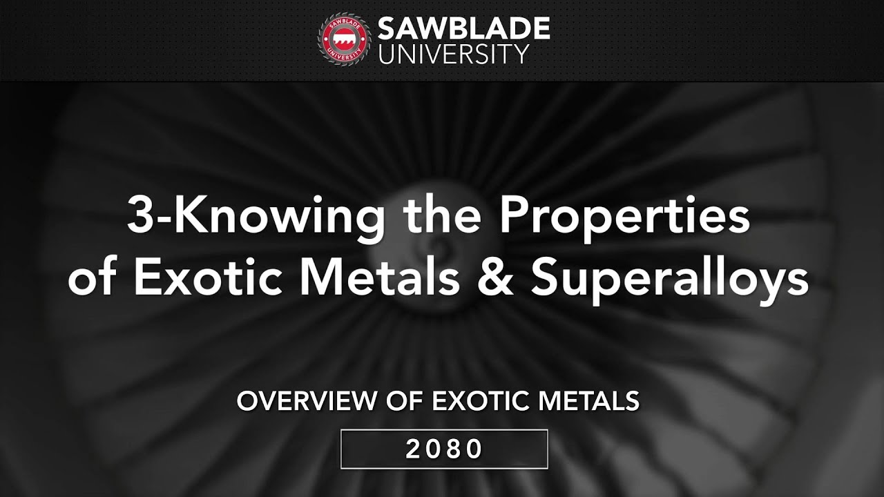 2080 – 03 – Knowing the Properties of Exotic Metals & Superalloys