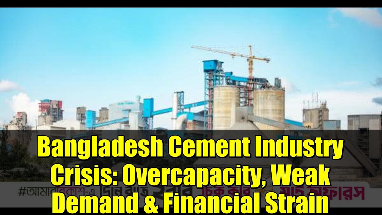 Bangladesh Cement Industry Crisis: Overcapacity, Weak Demand & Financial Strain