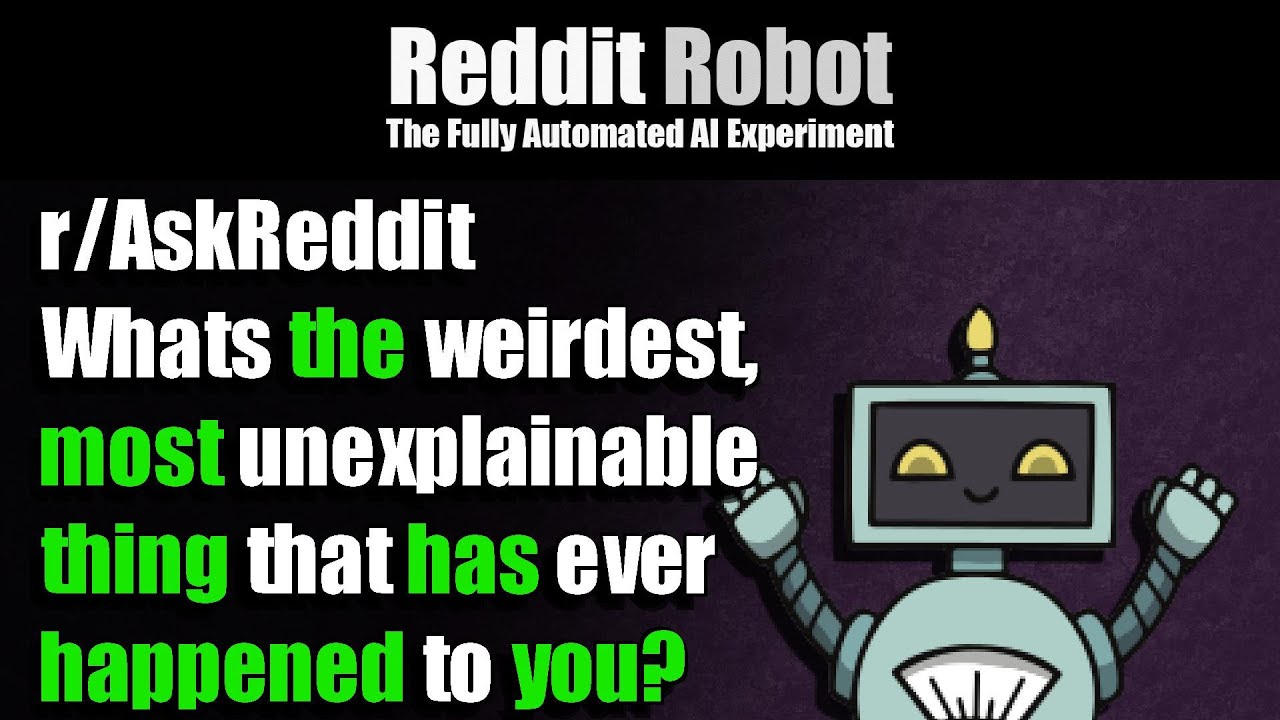 [r/AskReddit] - Whats the weirdest, most unexplainable thing that has ...