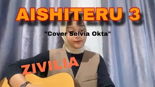 LIRIK LAGU AISHITERU 3- ZIVILLIA (COVER AKUSTIK BY SELVIA OKTA)