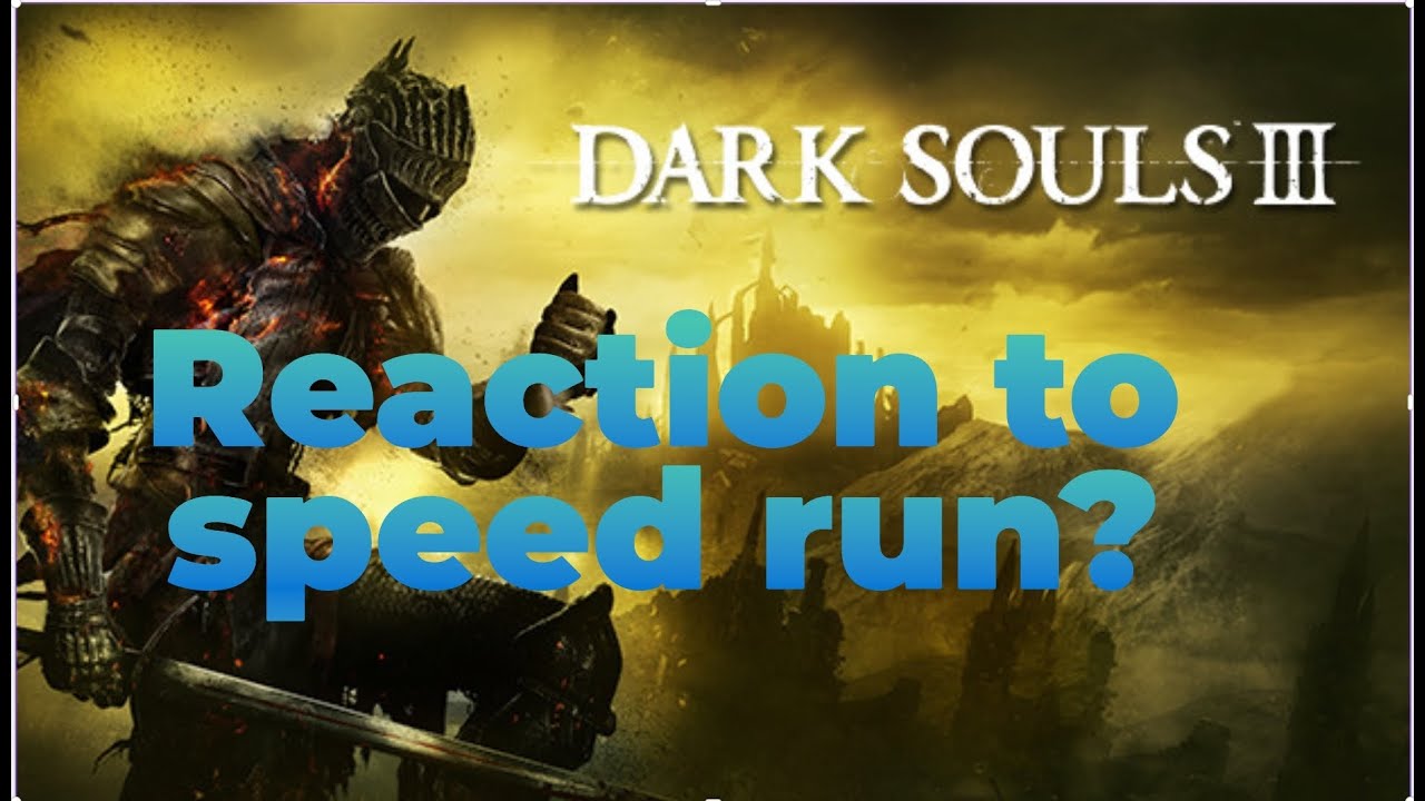 Ex 100% Speed Runner Reacts to 100% Speed Run in Dark Souls 3 - YouTube