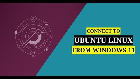 Connect to Ubuntu Linux from Windows 11 Machine