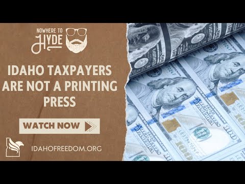 Nowhere To Hyde -- Idaho Taxpayers Are Not a Printing Press