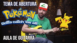 POKÉMON - GOtta Catch &#39;Em All - Tema de Abertura (cover e aula de guitarra)