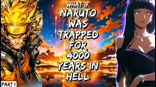 What If Naruto Was Trapped For 4000 Years In Hell Part 1