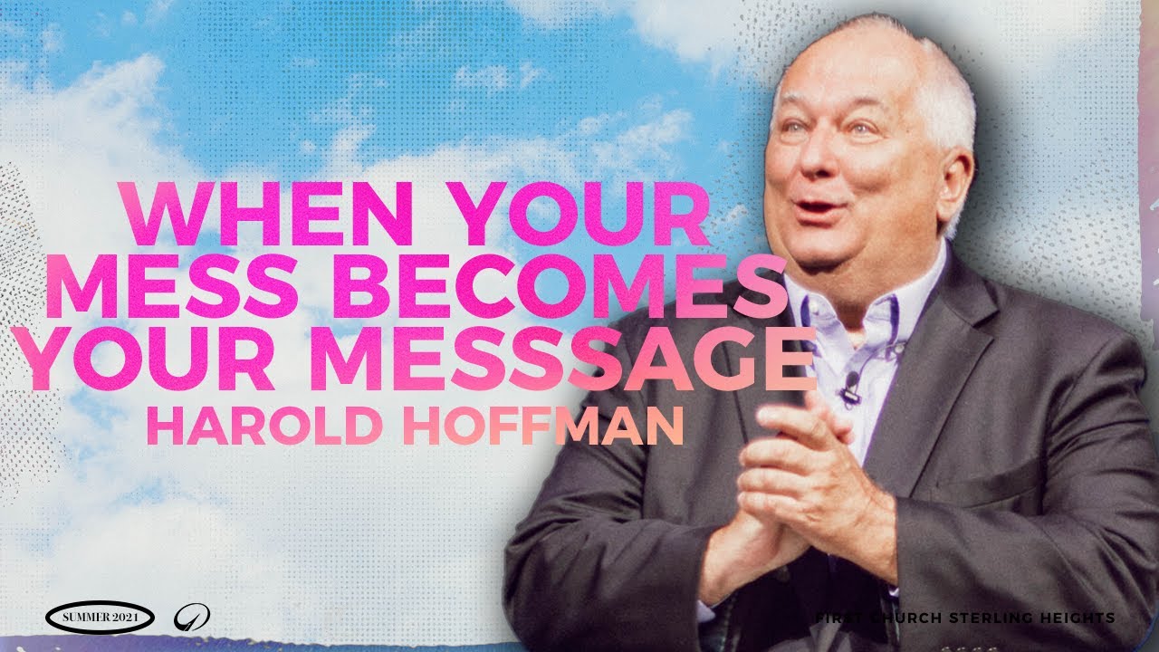 When Your Mess Becomes Your Message - Harold Hoffman | Church ONLINE