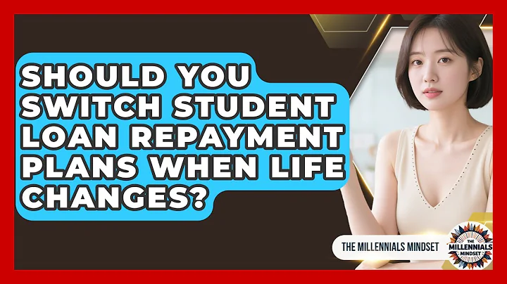 Should You Switch Student Loan Repayment Plans When Life Changes? - The Millennials Mindset